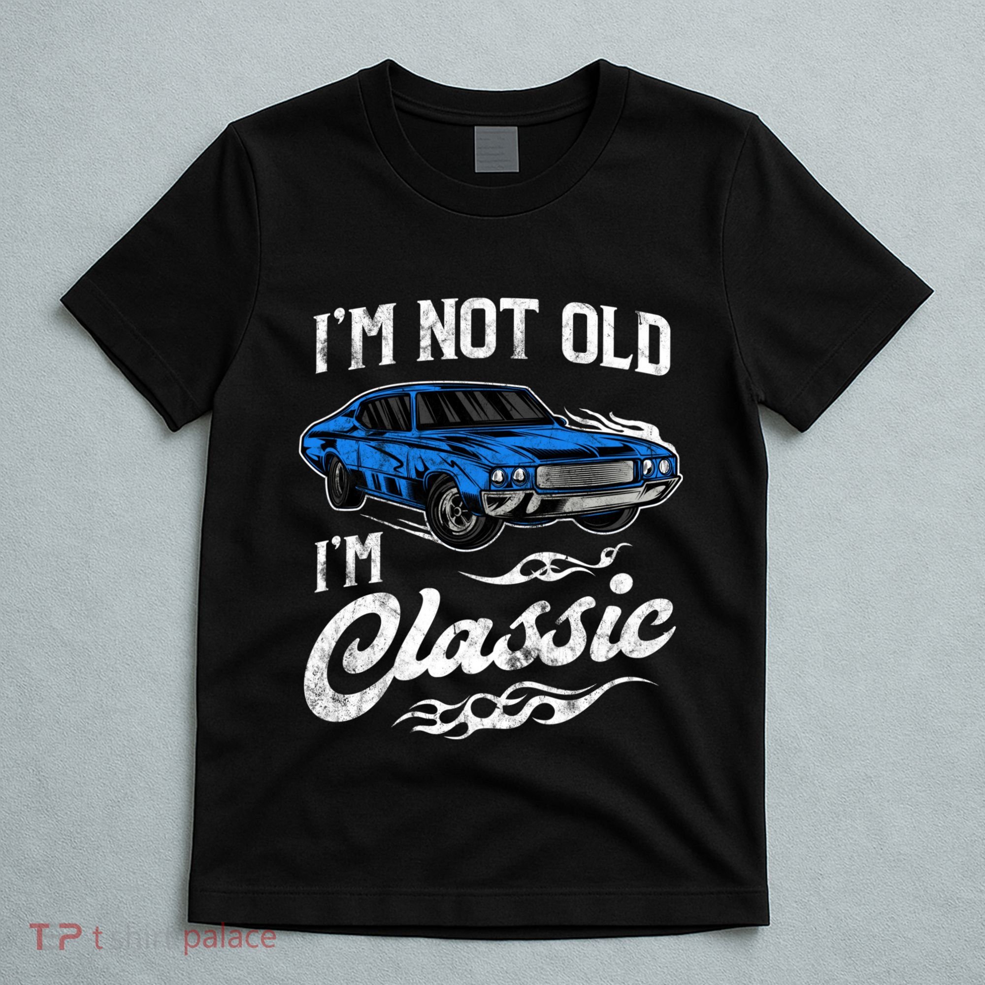 IM Not Old IM Classic Vintage Muscle Car Lover Gift T-Shirt