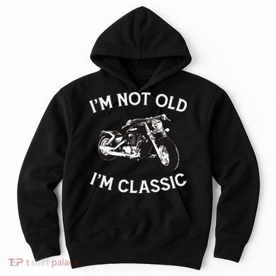 I'm Not Old I'm Classic Funny Motorcycle Graphic Hoodie