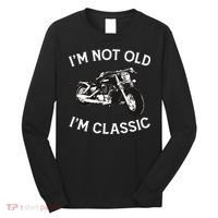 I'm Not Old I'm Classic Funny Motorcycle Graphic Long Sleeve Shirt thumb 0