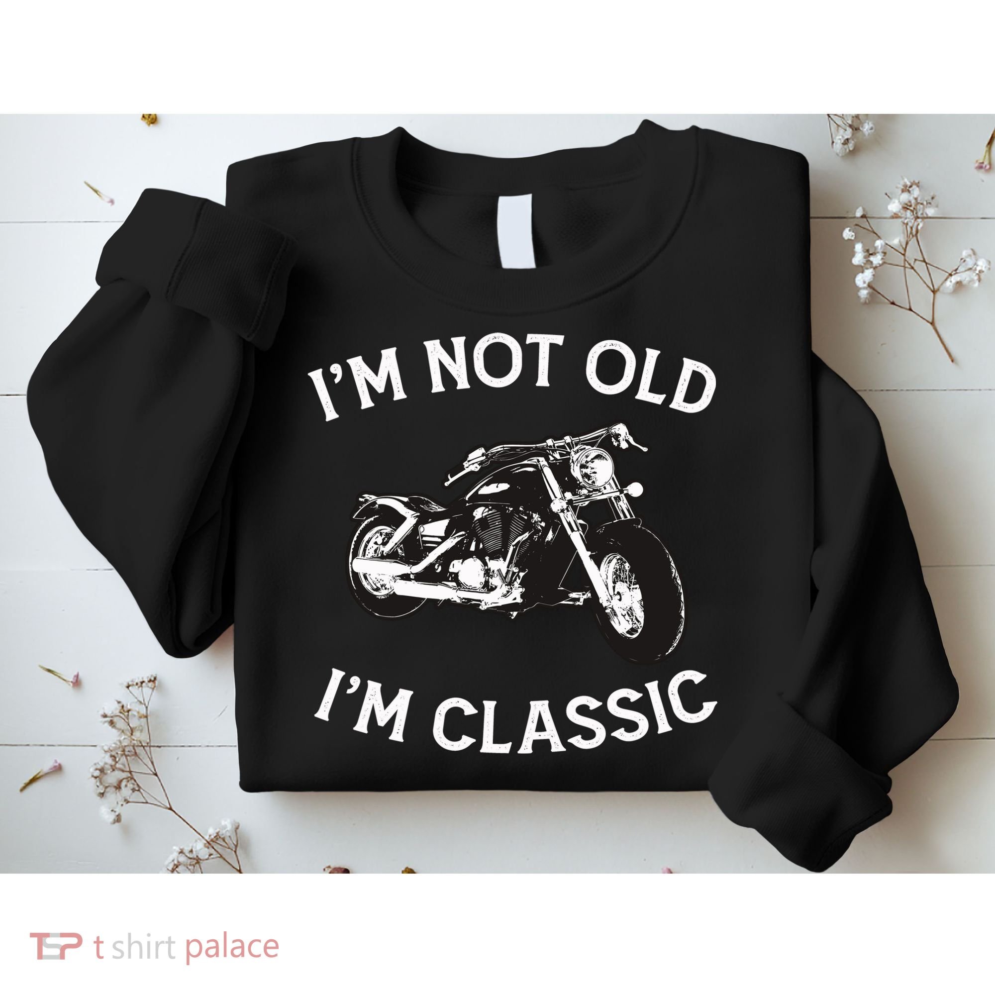 I'm Not Old I'm Classic Funny Motorcycle Graphic Sweatshirt