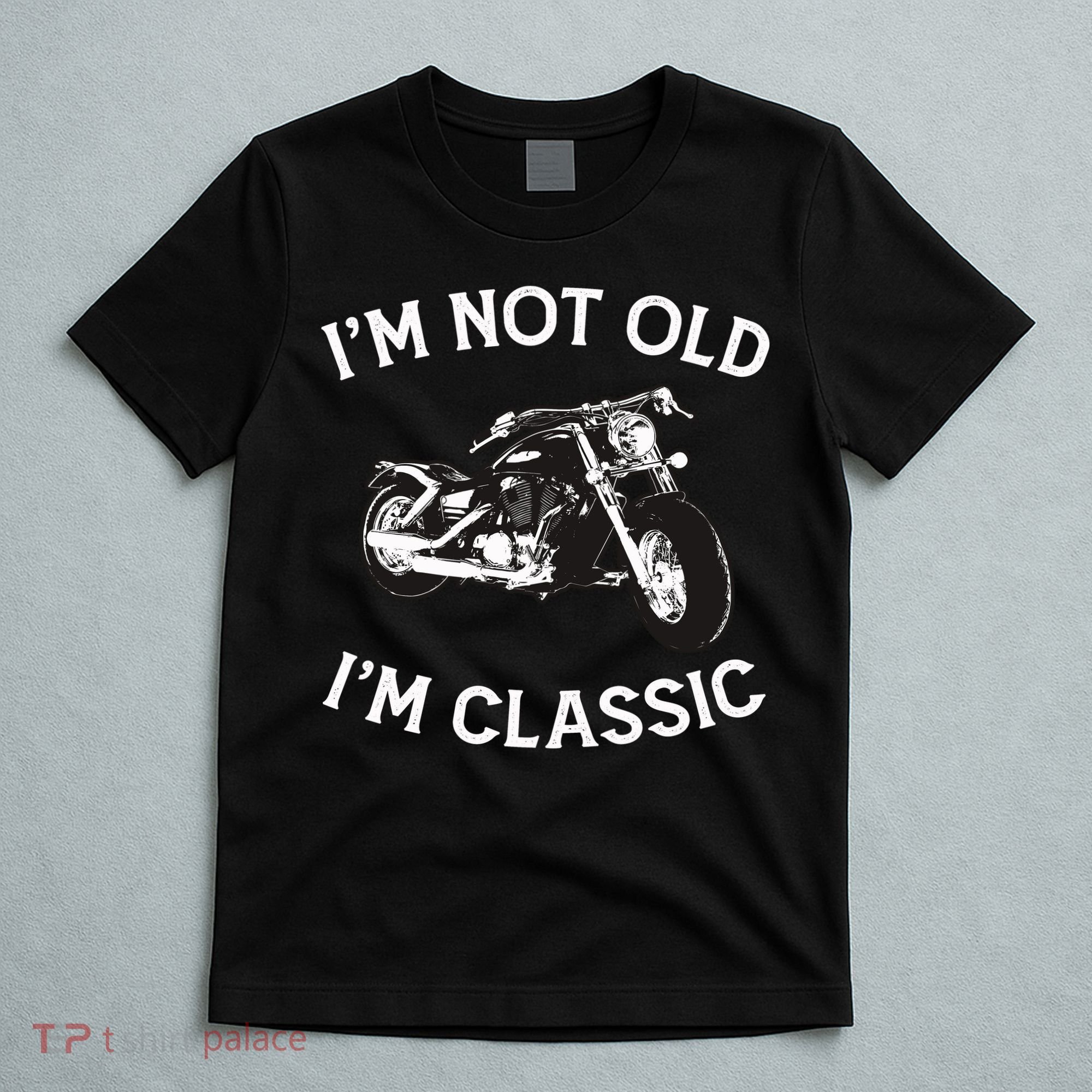 I'm Not Old I'm Classic Funny Motorcycle Graphic T-Shirt