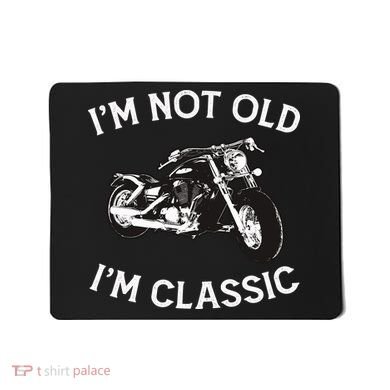 I'm Not Old I'm Classic Funny Motorcycle Graphic Mousepad
