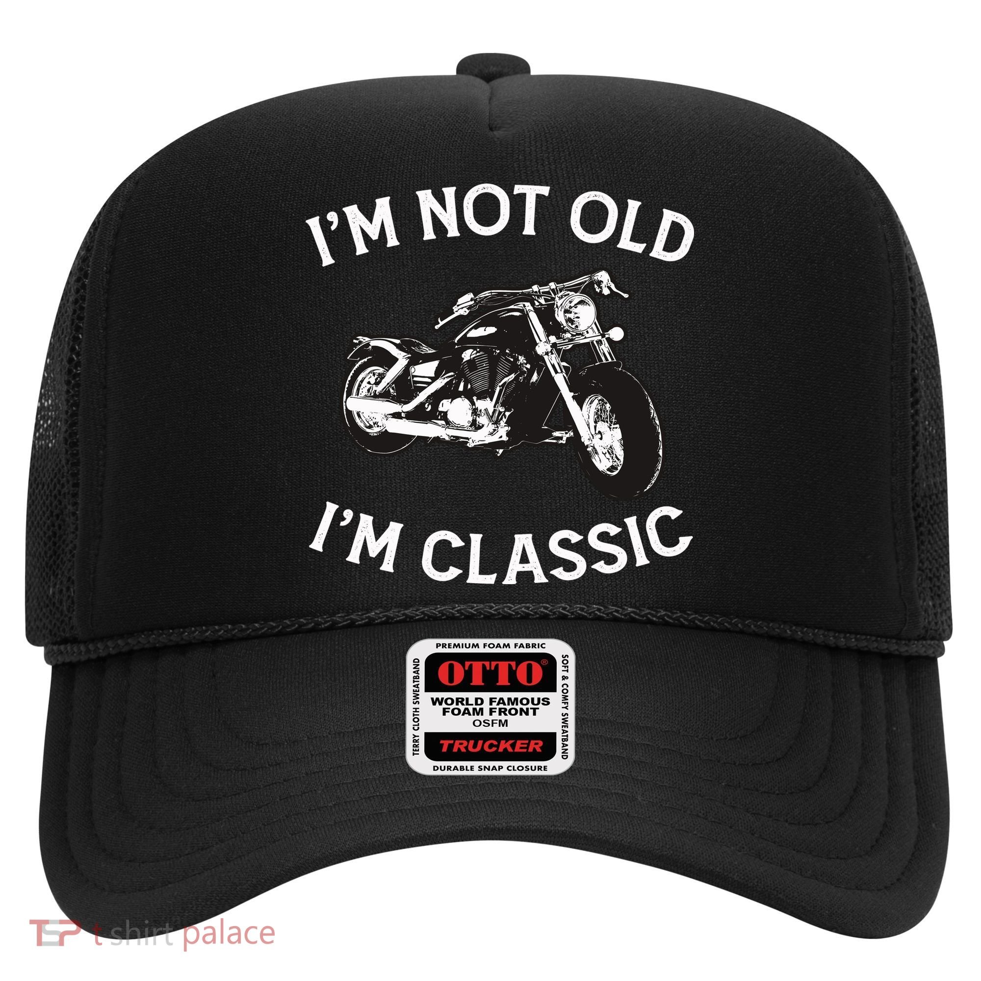 I'm Not Old I'm Classic Funny Motorcycle Graphic Hat