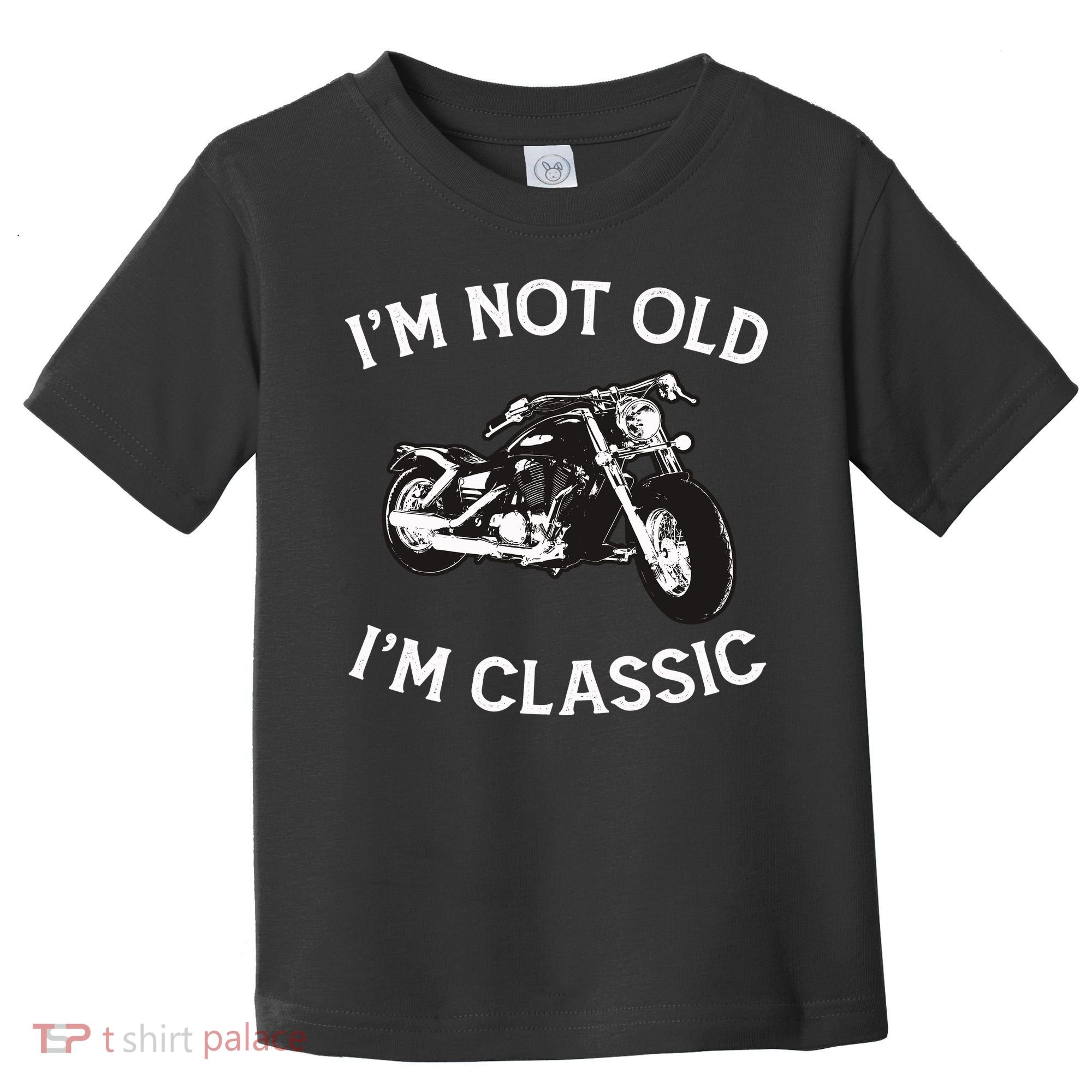 I'm Not Old I'm Classic Funny Motorcycle Graphic Toddler T-Shirt