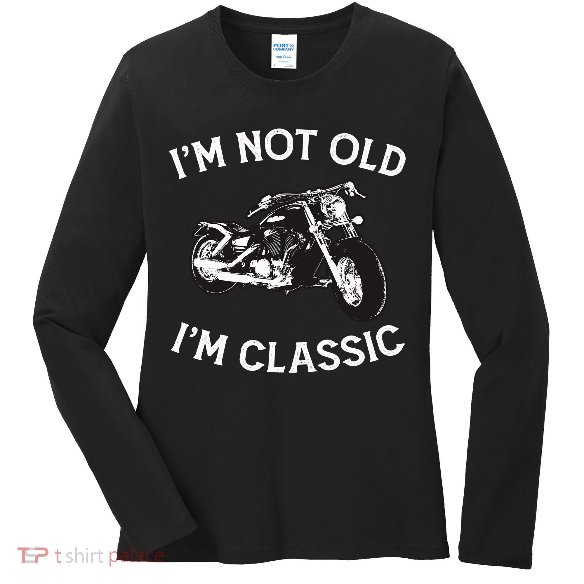 I'm Not Old I'm Classic Funny Motorcycle Graphic Women's Long Sleeve Shirt