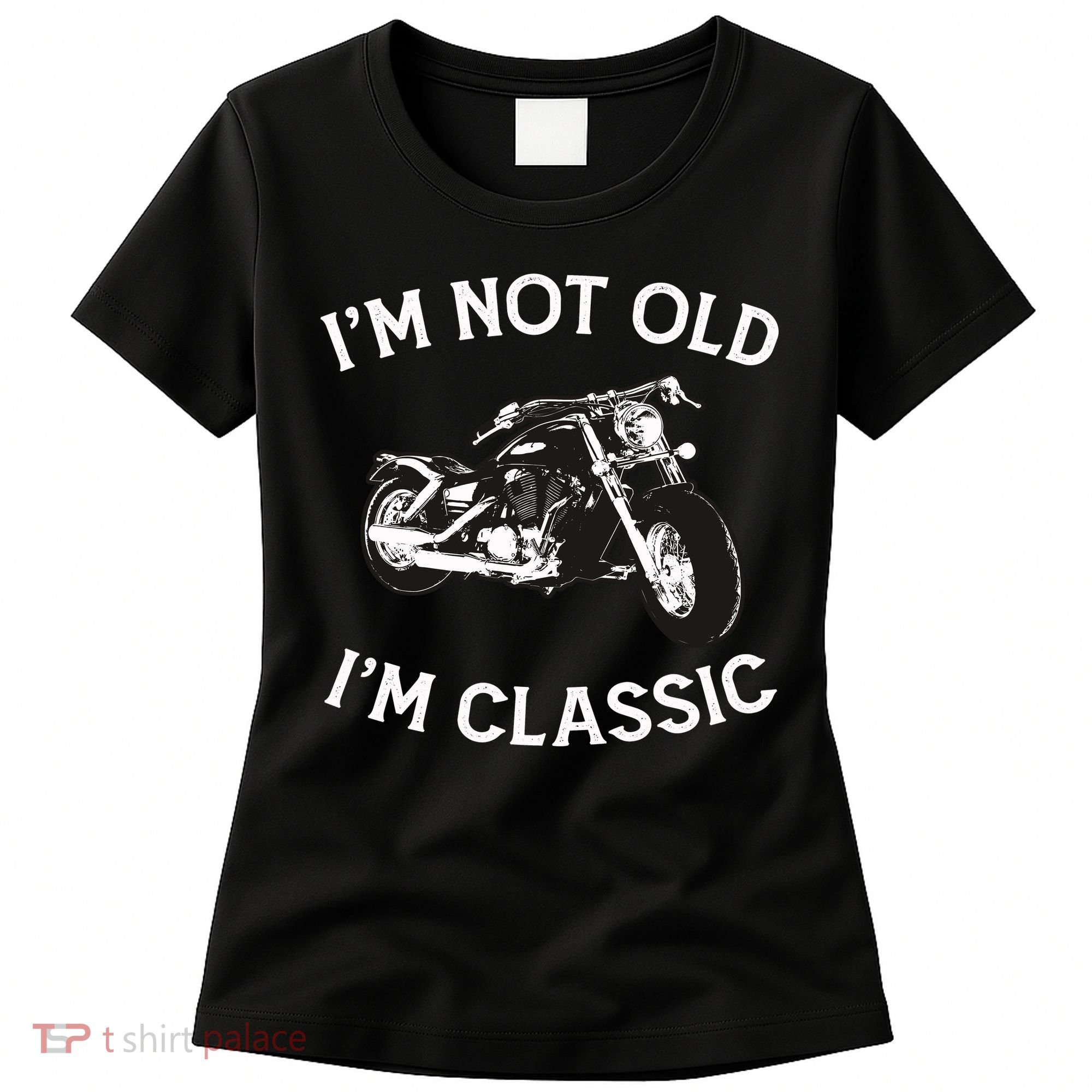 I'm Not Old I'm Classic Funny Motorcycle Graphic Women's T-Shirt
