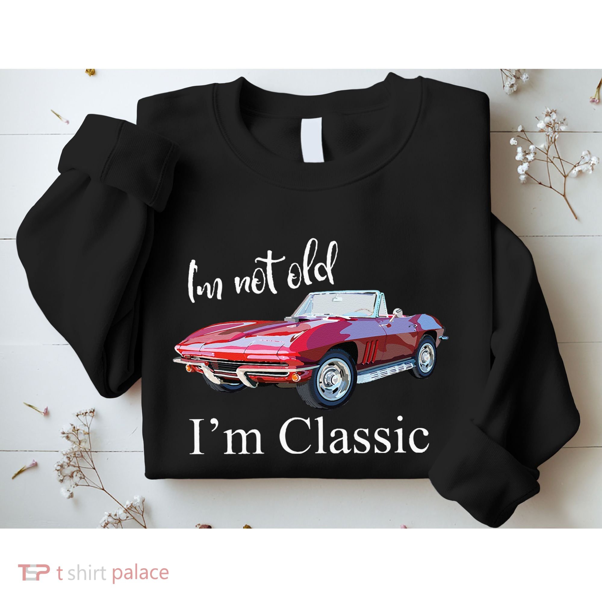 I'm Not Old I'm Classic Retro Muscle Car Cool Birthday Sweatshirt
