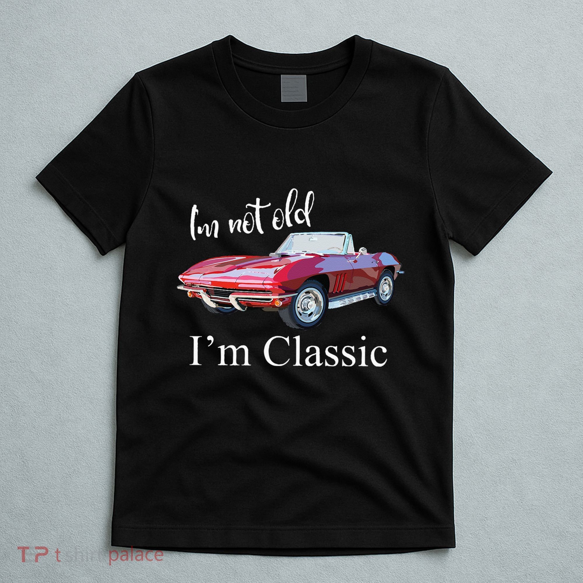 I'm Not Old I'm Classic Retro Muscle Car Cool Birthday T-Shirt