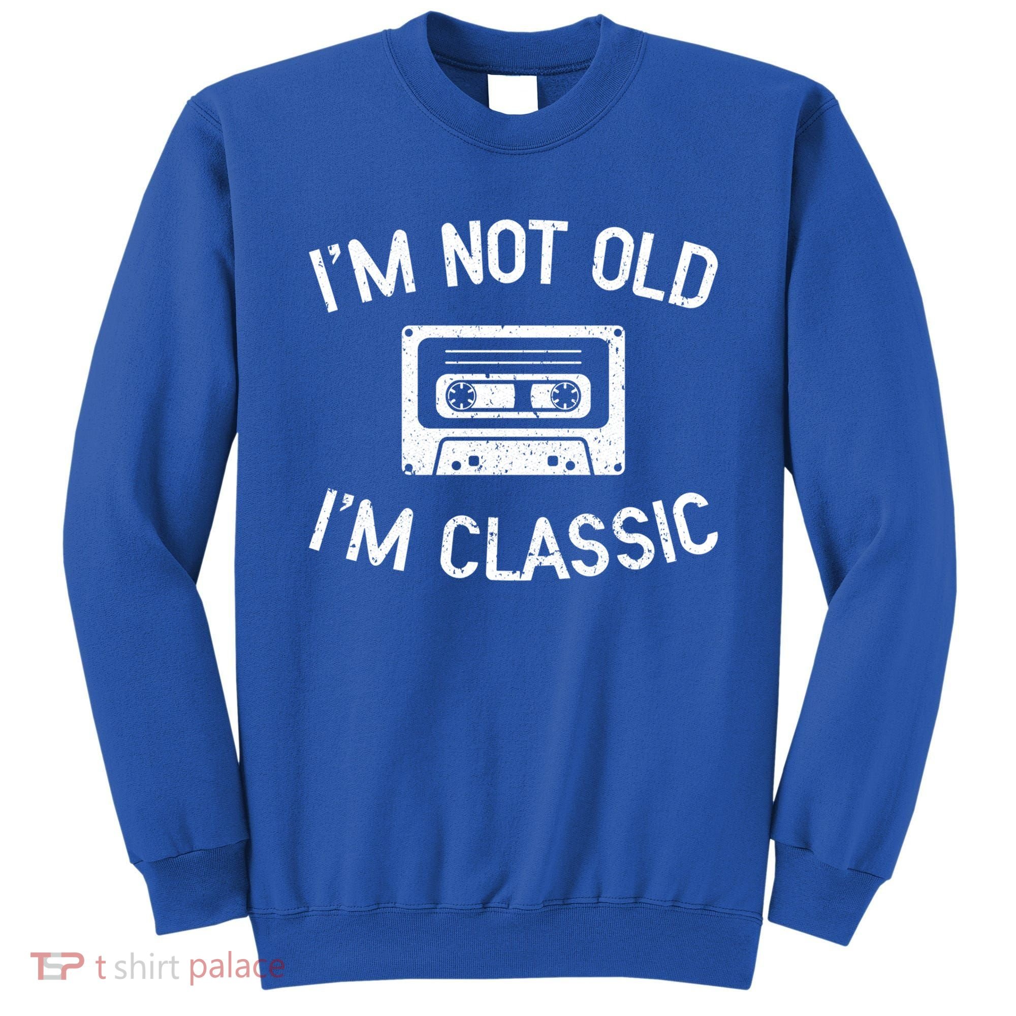 I'm Not Old I'm Classic Funny Birthday Retro Cassette Tape Funny Gift Sweatshirt