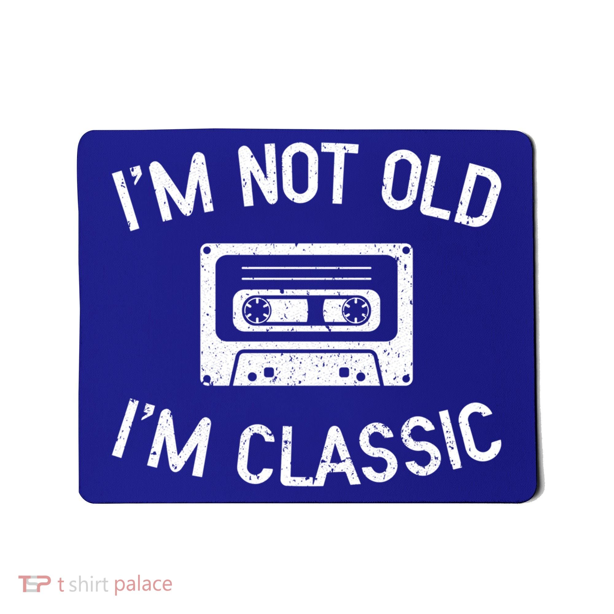 I'm Not Old I'm Classic Funny Birthday Retro Cassette Tape Funny Gift Mousepad