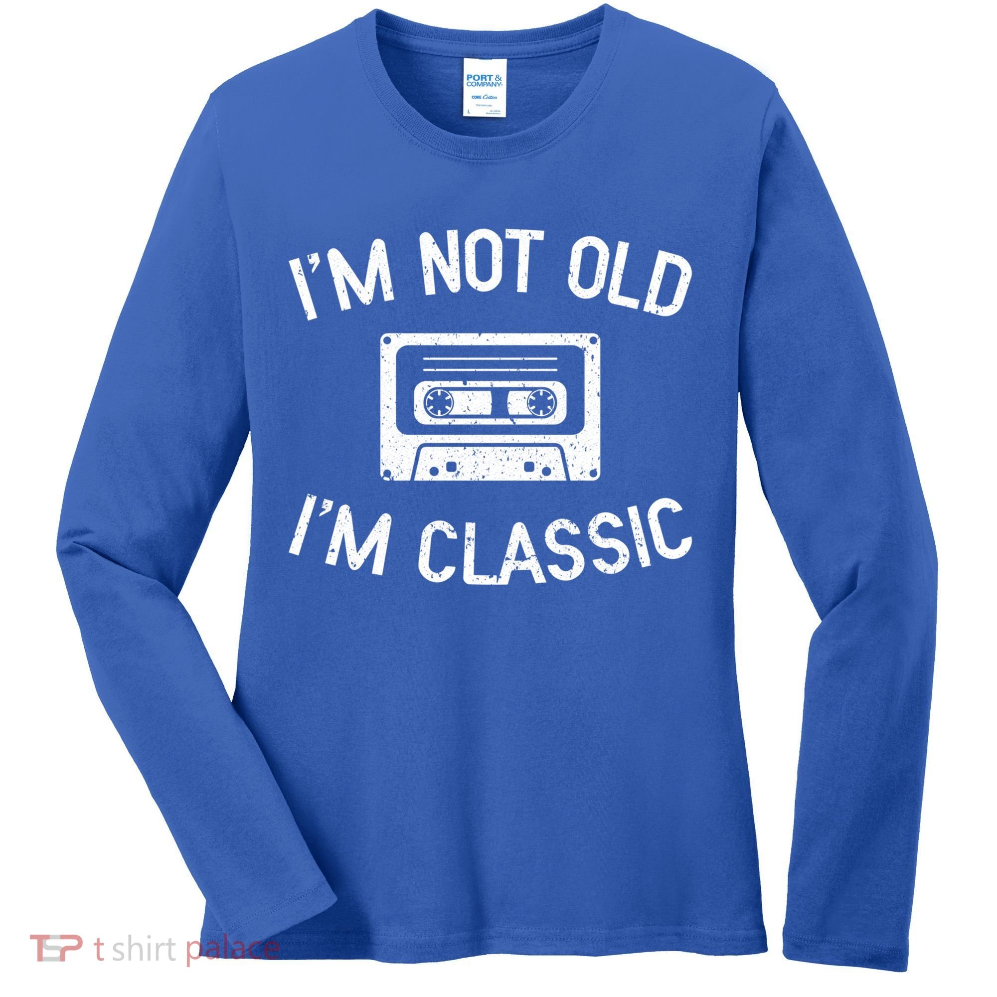I'm Not Old I'm Classic Funny Birthday Retro Cassette Tape Funny Gift Women's Long Sleeve Shirt