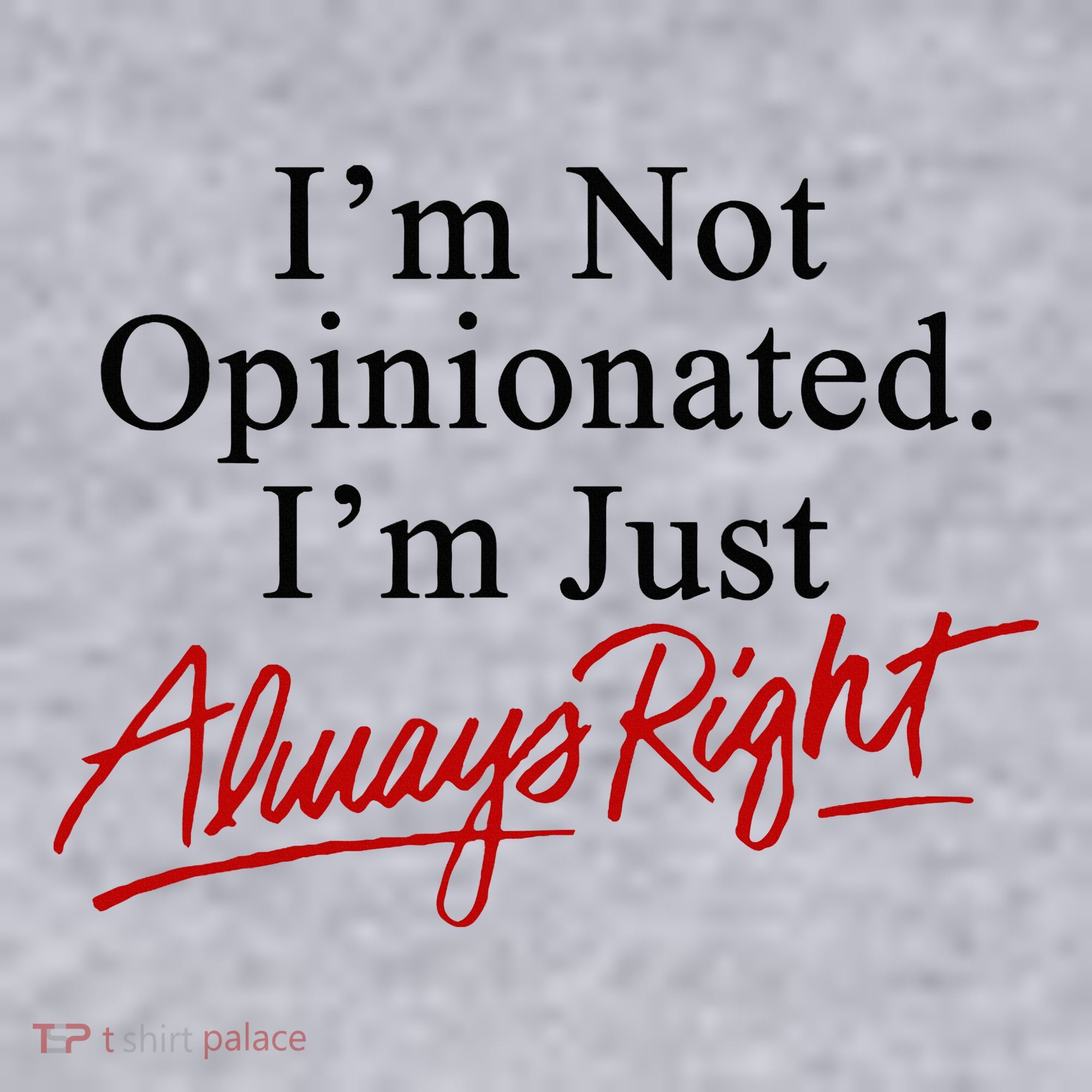 I’M Not Opinionated I’M Just Always Right Women's Sweatshirt