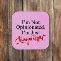 I’M Not Opinionated I’M Just Always Right Coaster thumb 0