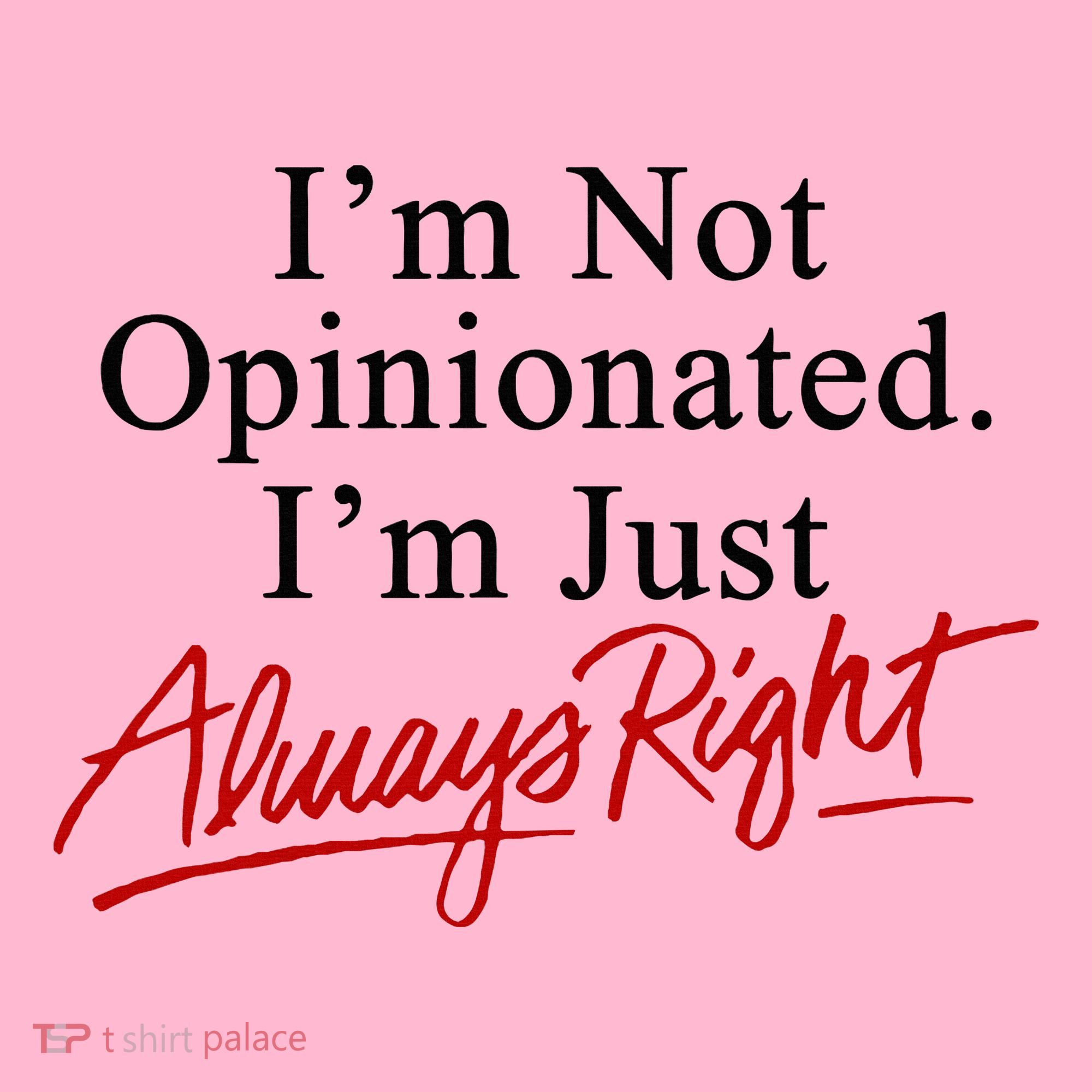 I’M Not Opinionated I’M Just Always Right Coaster