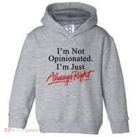 I’M Not Opinionated I’M Just Always Right Toddler Hoodie thumb 0