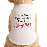 I’M Not Opinionated I’M Just Always Right Doggie Tank thumb 0
