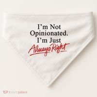 I’M Not Opinionated I’M Just Always Right USA-Made Doggie Bandana thumb 0