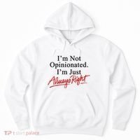 I’M Not Opinionated I’M Just Always Right Hoodie thumb 0