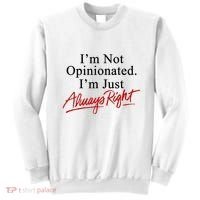I’M Not Opinionated I’M Just Always Right Sweatshirt thumb 0