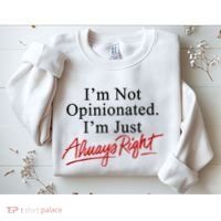 I’M Not Opinionated I’M Just Always Right Sweatshirt thumb 2