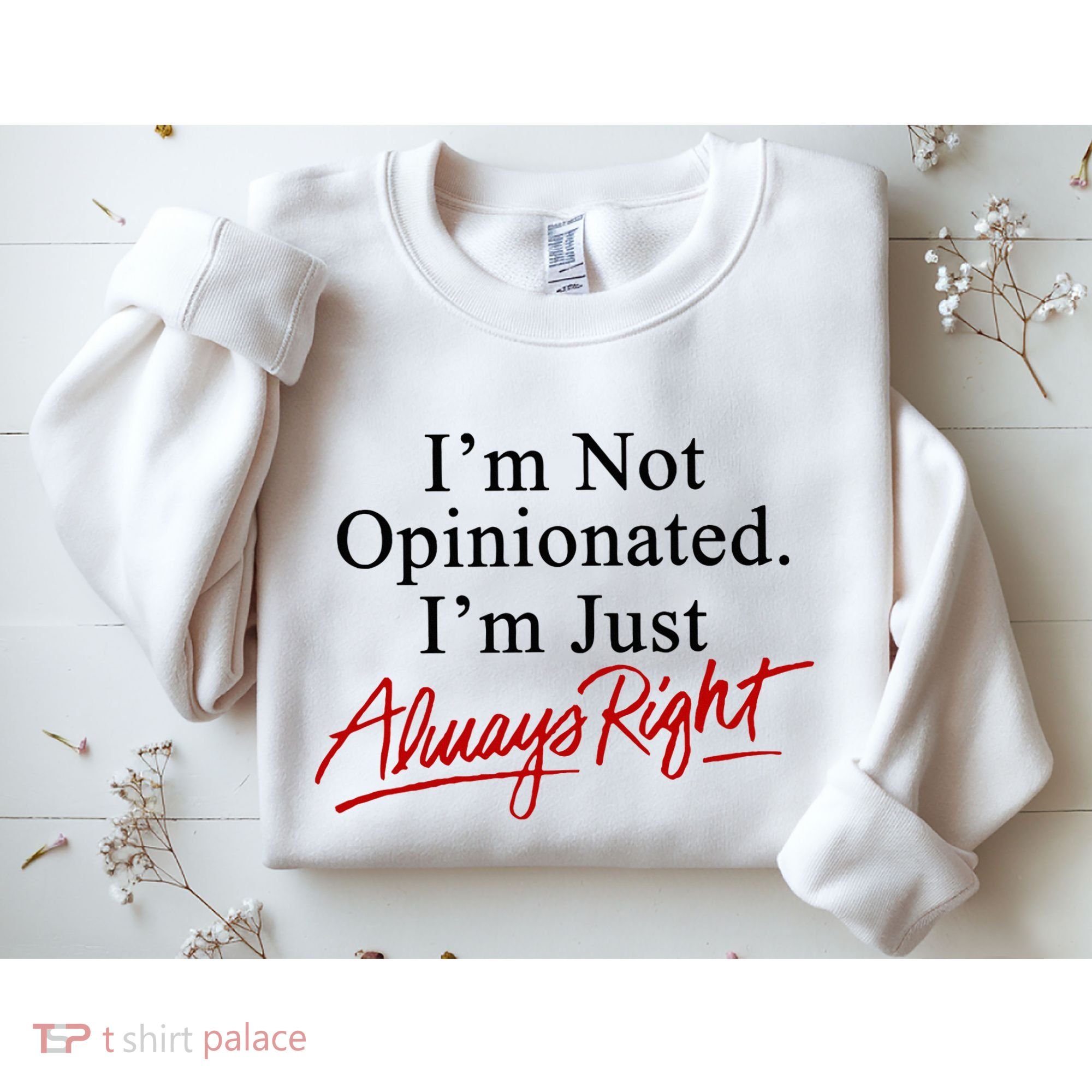 I’M Not Opinionated I’M Just Always Right Sweatshirt