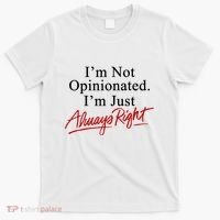 I’M Not Opinionated I’M Just Always Right T-Shirt thumb 0