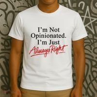 I’M Not Opinionated I’M Just Always Right T-Shirt thumb 3