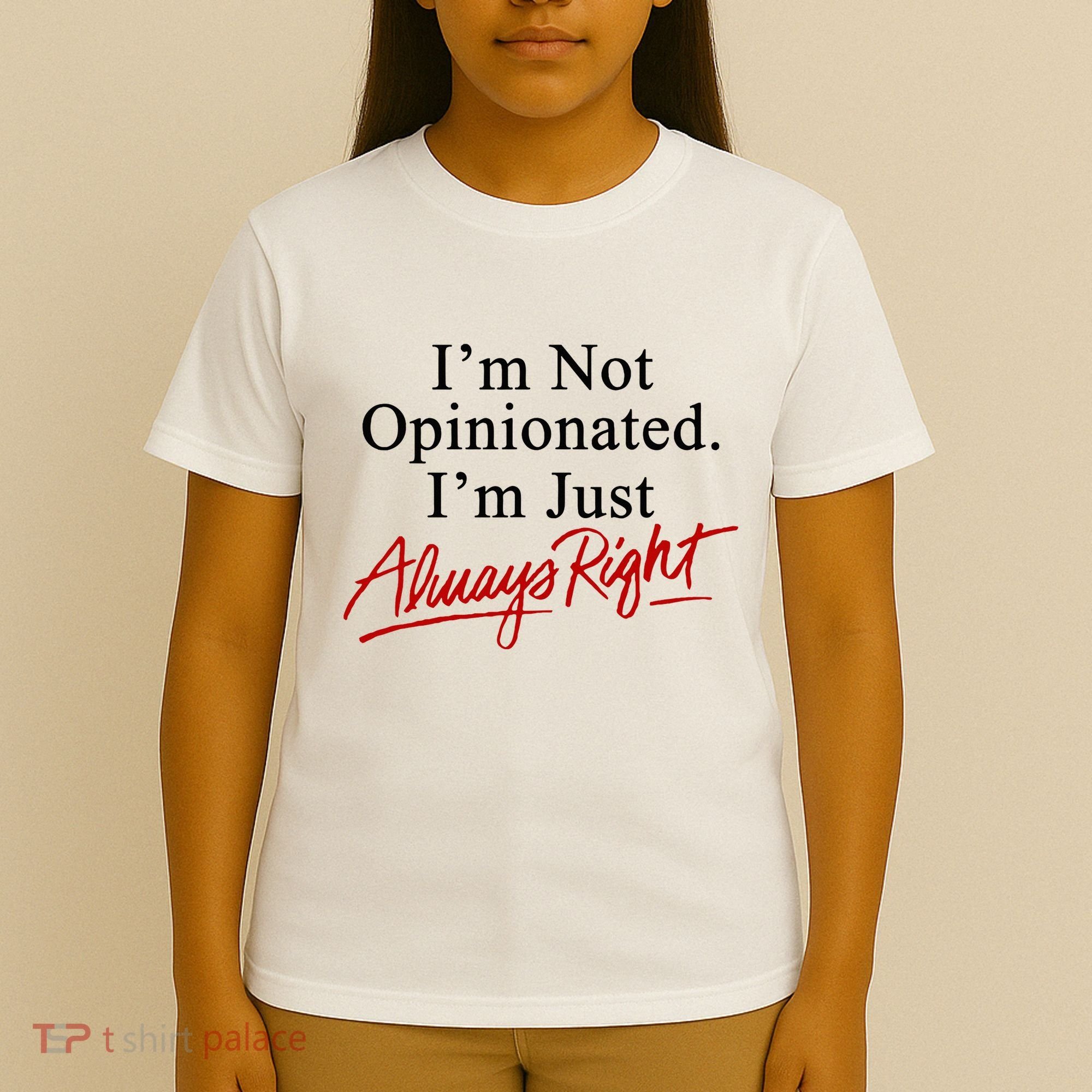 I’M Not Opinionated I’M Just Always Right T-Shirt
