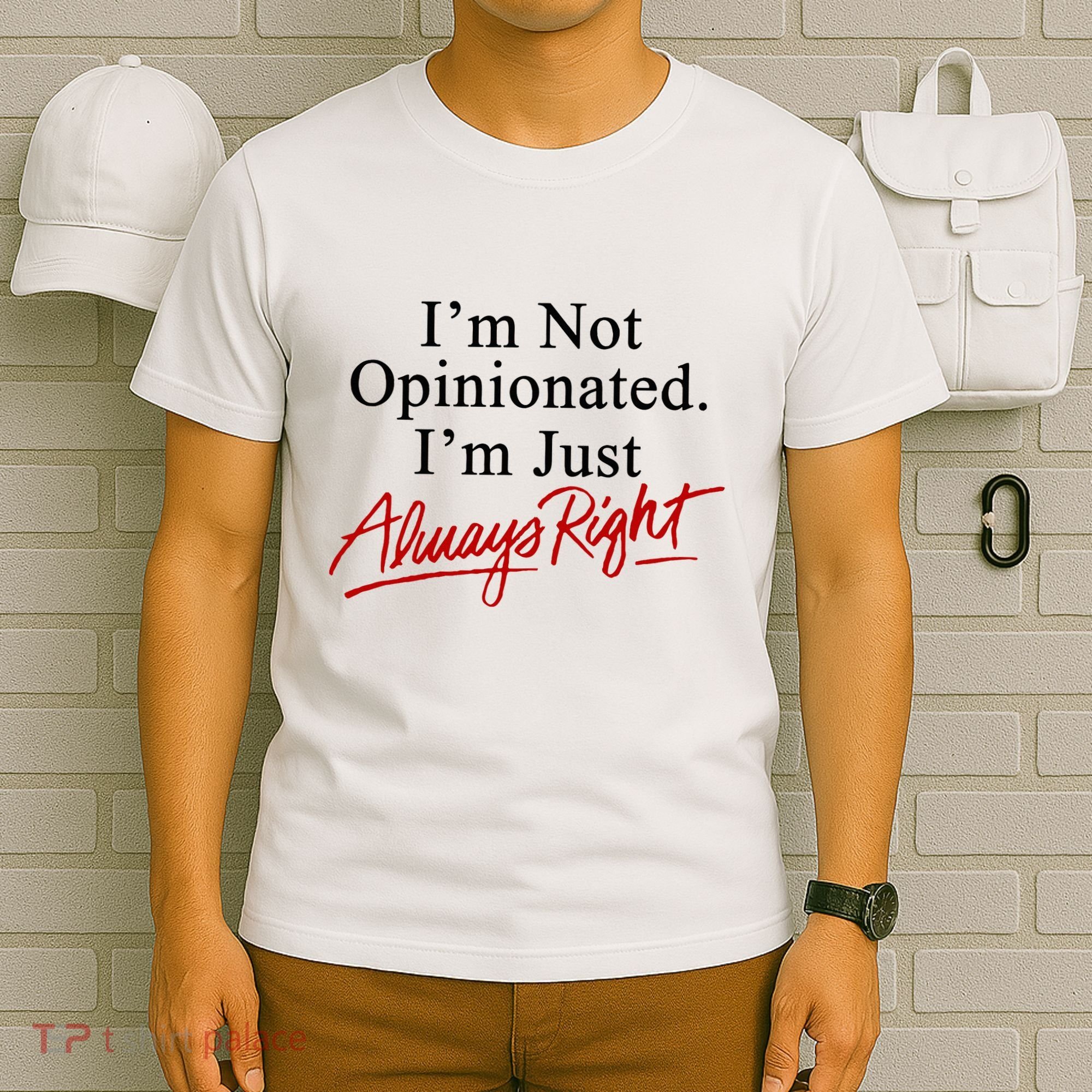 I’M Not Opinionated I’M Just Always Right T-Shirt