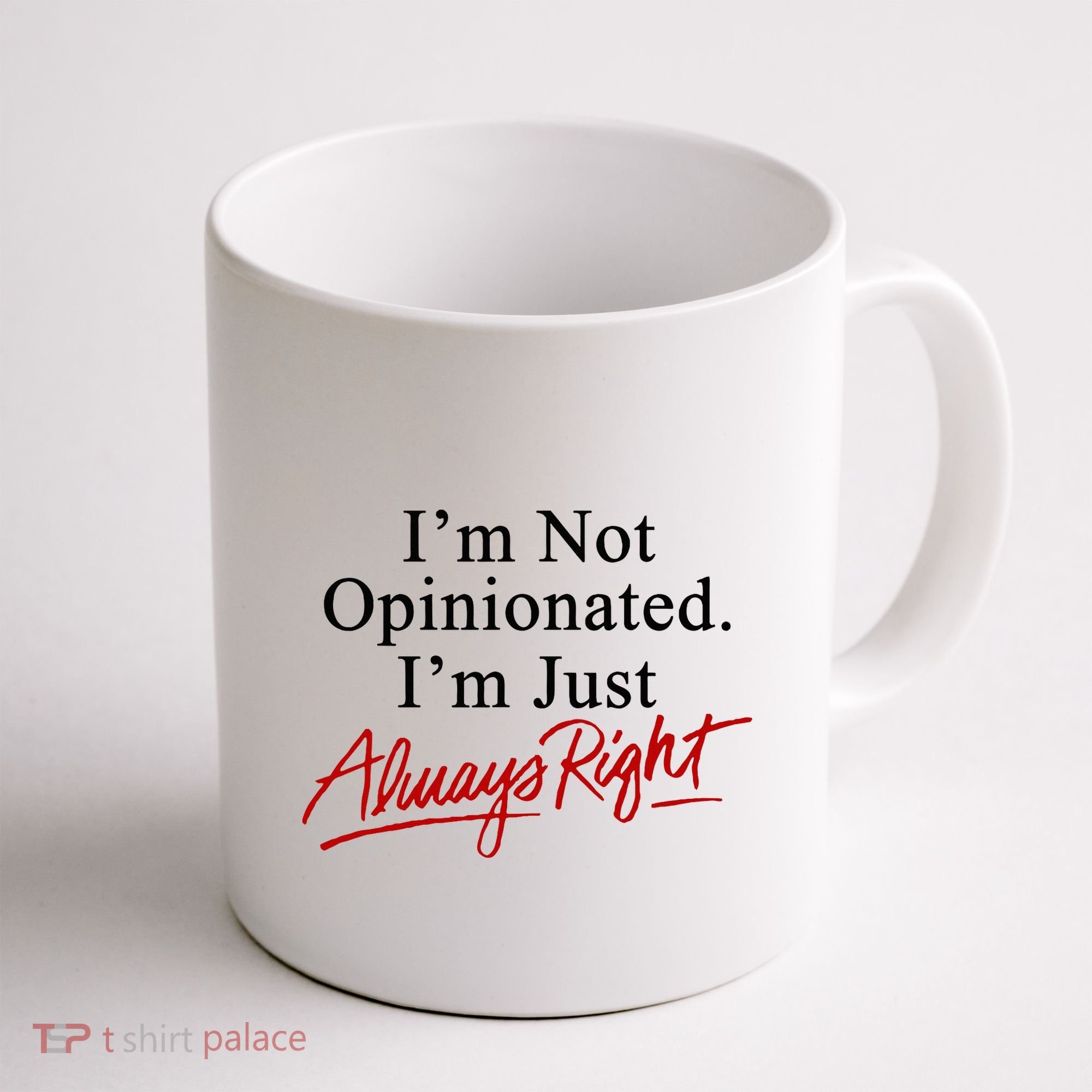 I’M Not Opinionated I’M Just Always Right Coffee Mug