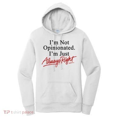 I’M Not Opinionated I’M Just Always Right Women's Hoodie
