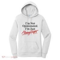 I’M Not Opinionated I’M Just Always Right Women's Hoodie thumb 0