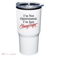 I’M Not Opinionated I’M Just Always Right Tumbler thumb 0