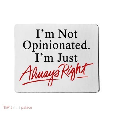 I’M Not Opinionated I’M Just Always Right Mousepad