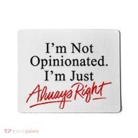 I’M Not Opinionated I’M Just Always Right Mousepad thumb 0