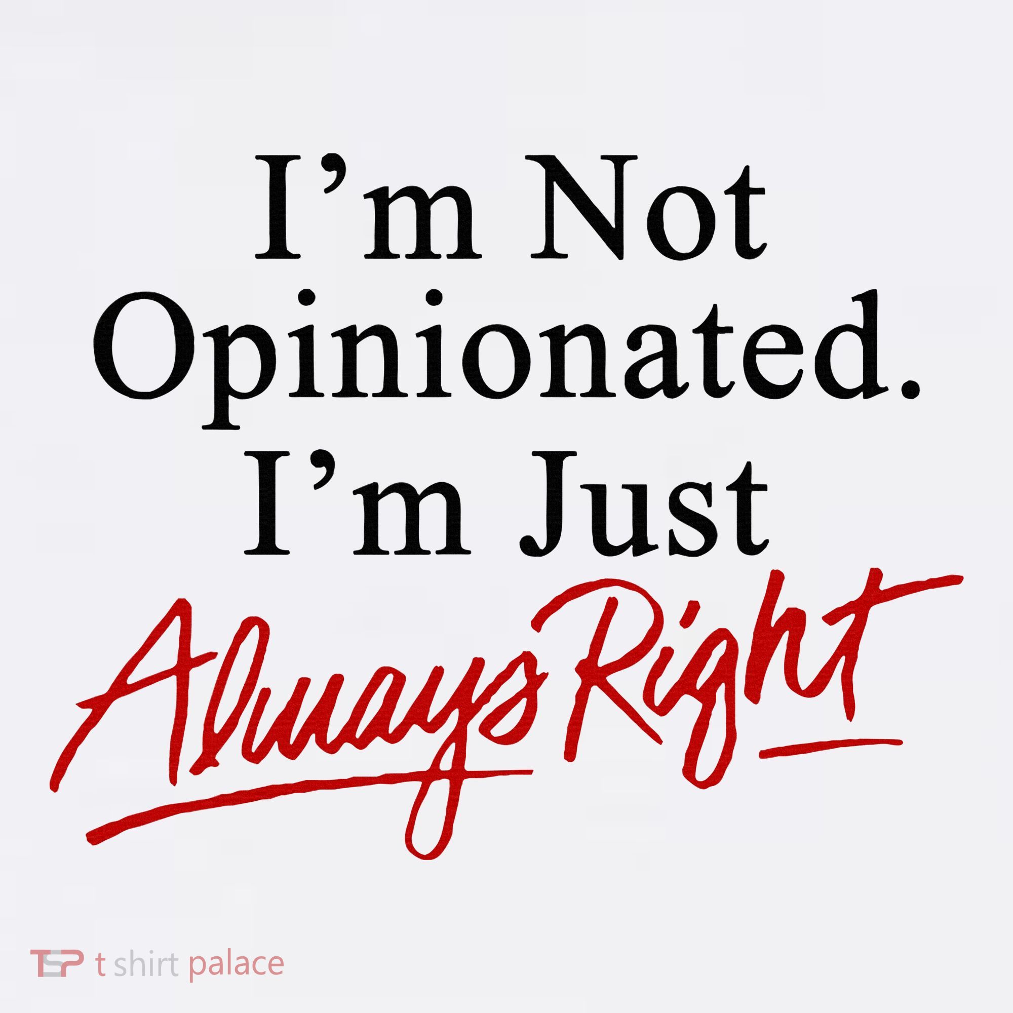 I’M Not Opinionated I’M Just Always Right Ornament