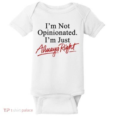 I’M Not Opinionated I’M Just Always Right Baby Bodysuit