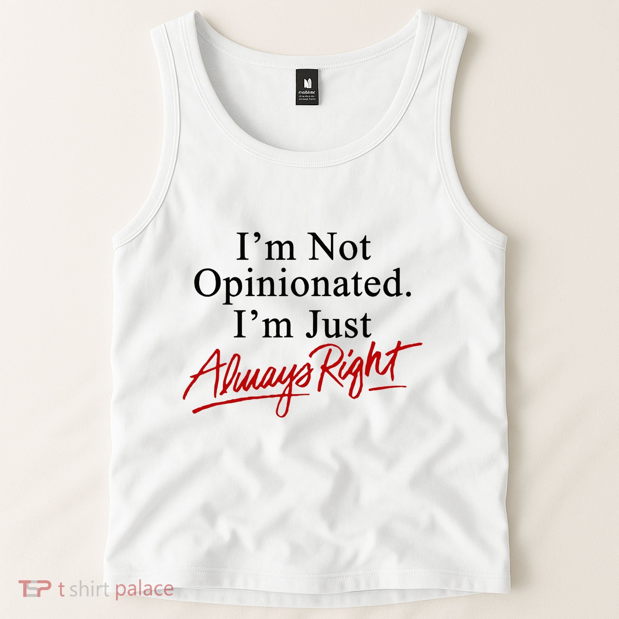 I’M Not Opinionated I’M Just Always Right Tank Top