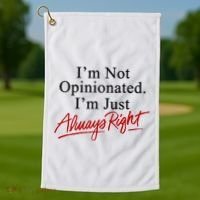I’M Not Opinionated I’M Just Always Right Golf Towel thumb 1