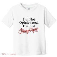 I’M Not Opinionated I’M Just Always Right Toddler T-Shirt thumb 0
