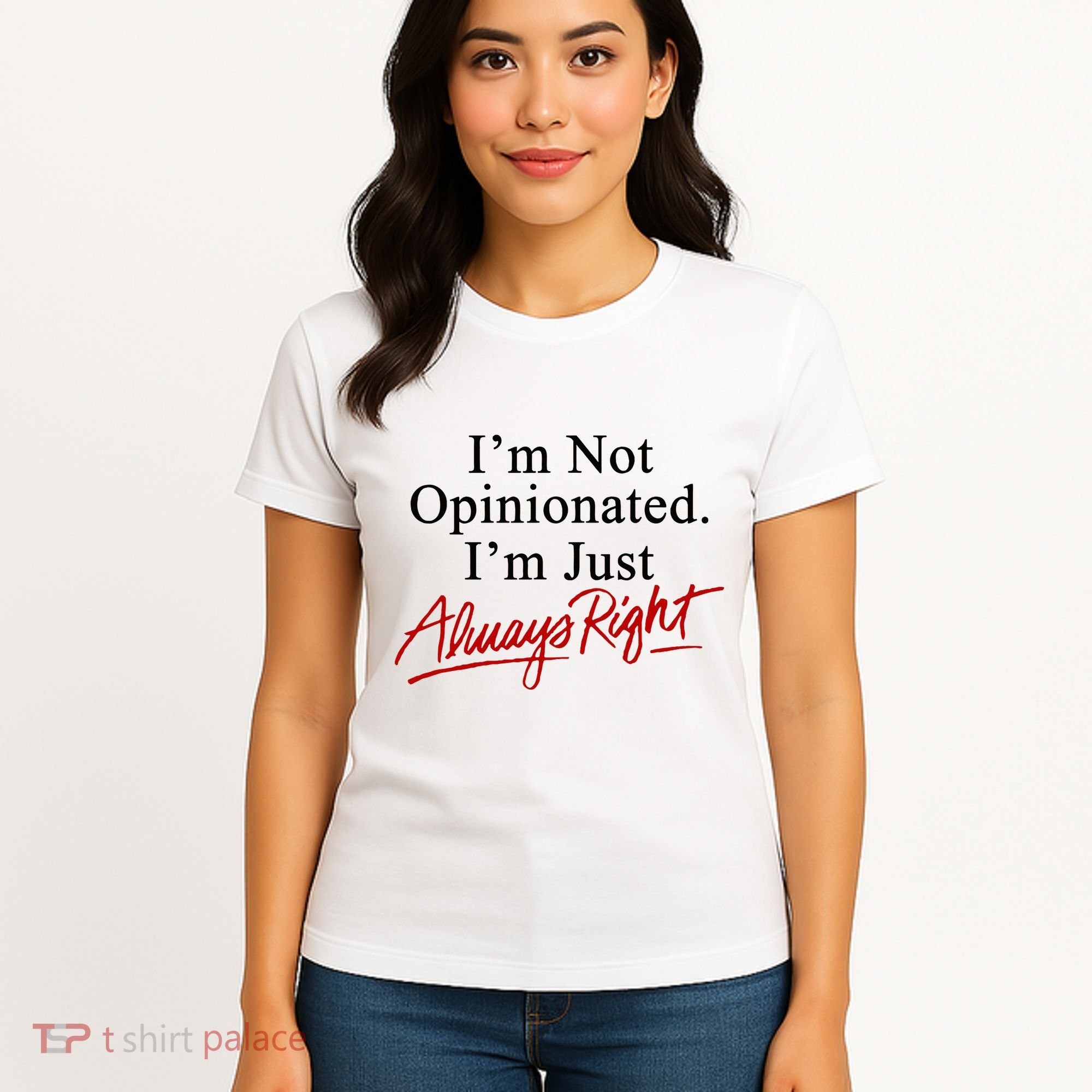 I’M Not Opinionated I’M Just Always Right Women's T-Shirt