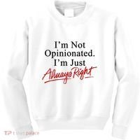 I’M Not Opinionated I’M Just Always Right Kids Sweatshirt thumb 0