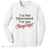 I’M Not Opinionated I’M Just Always Right Kids Long Sleeve Shirt thumb 0