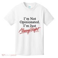 I’M Not Opinionated I’M Just Always Right Kids T-Shirt thumb 0