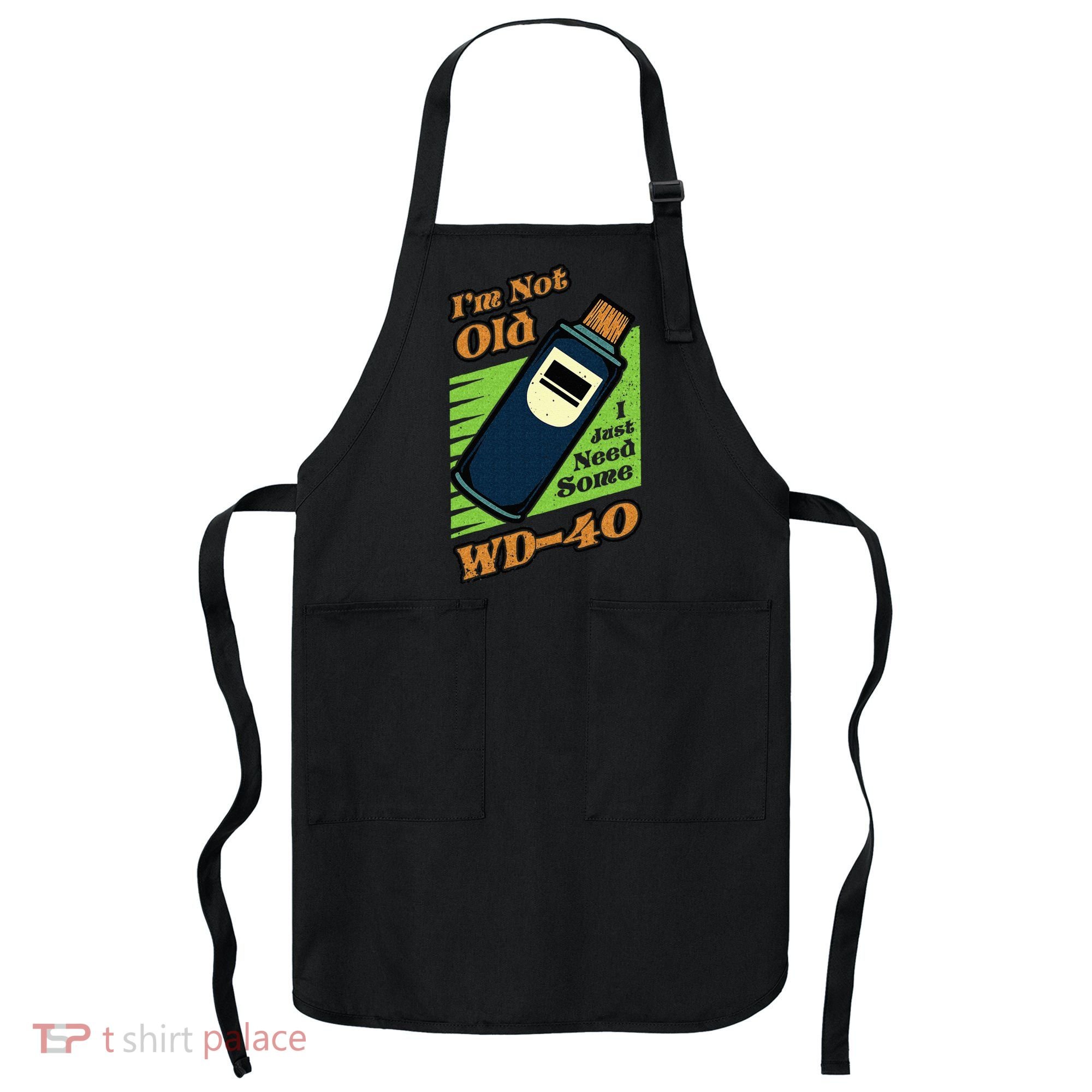Im Not Old I Just Need Some WD40 Funny Mom Dad Apron