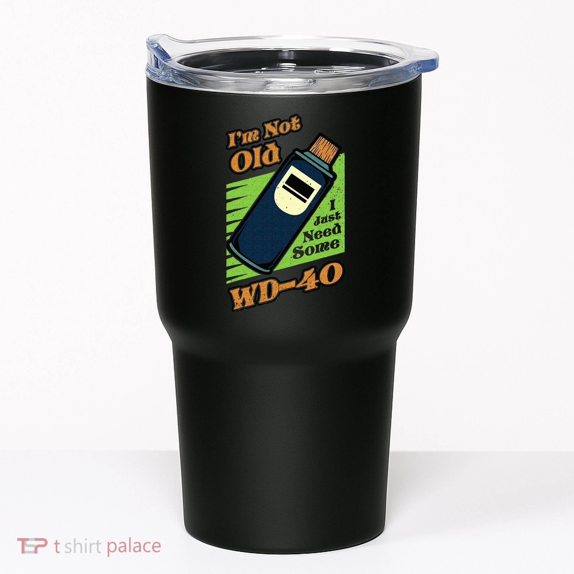 Im Not Old I Just Need Some WD40 Funny Mom Dad Tumbler