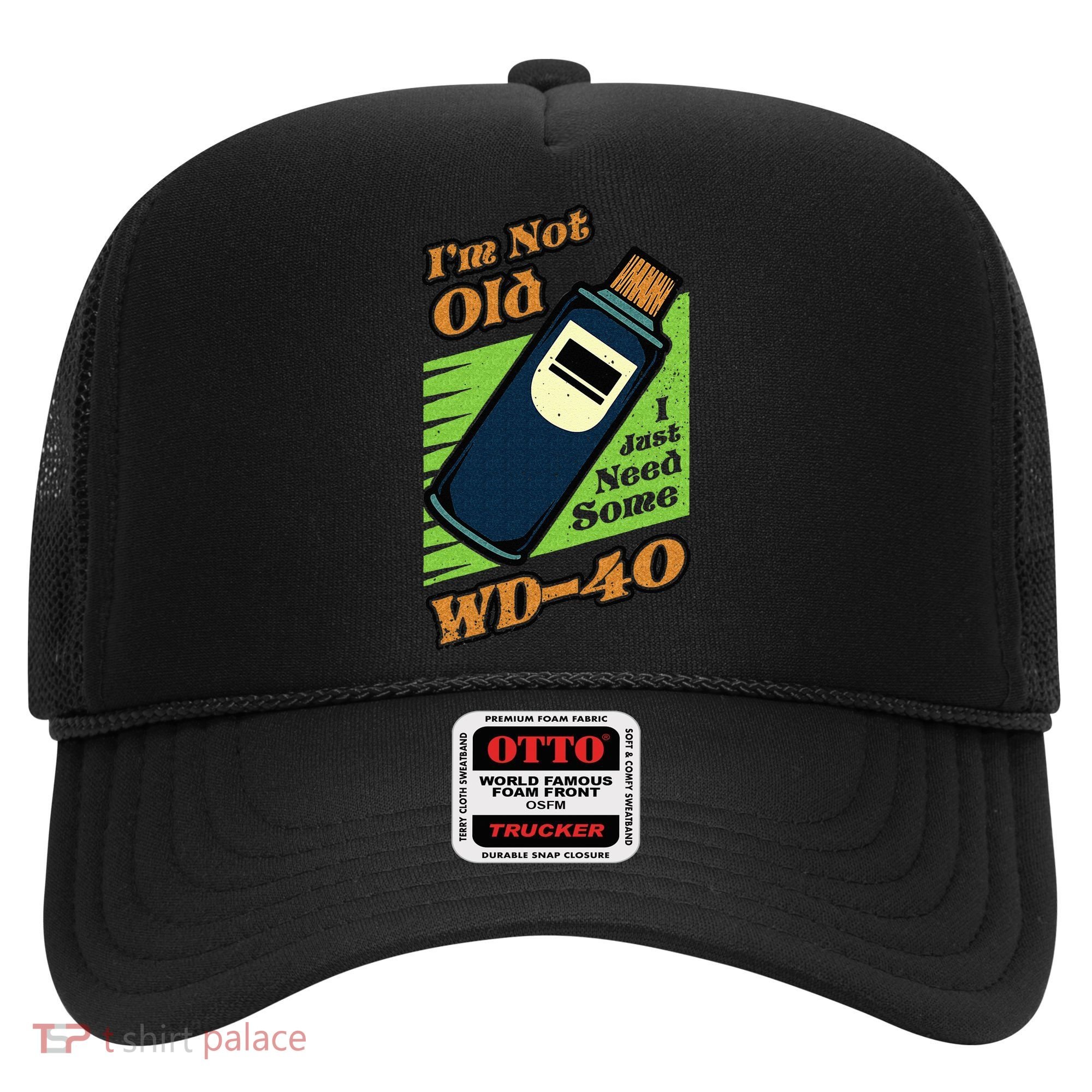 Im Not Old I Just Need Some WD40 Funny Mom Dad Hat