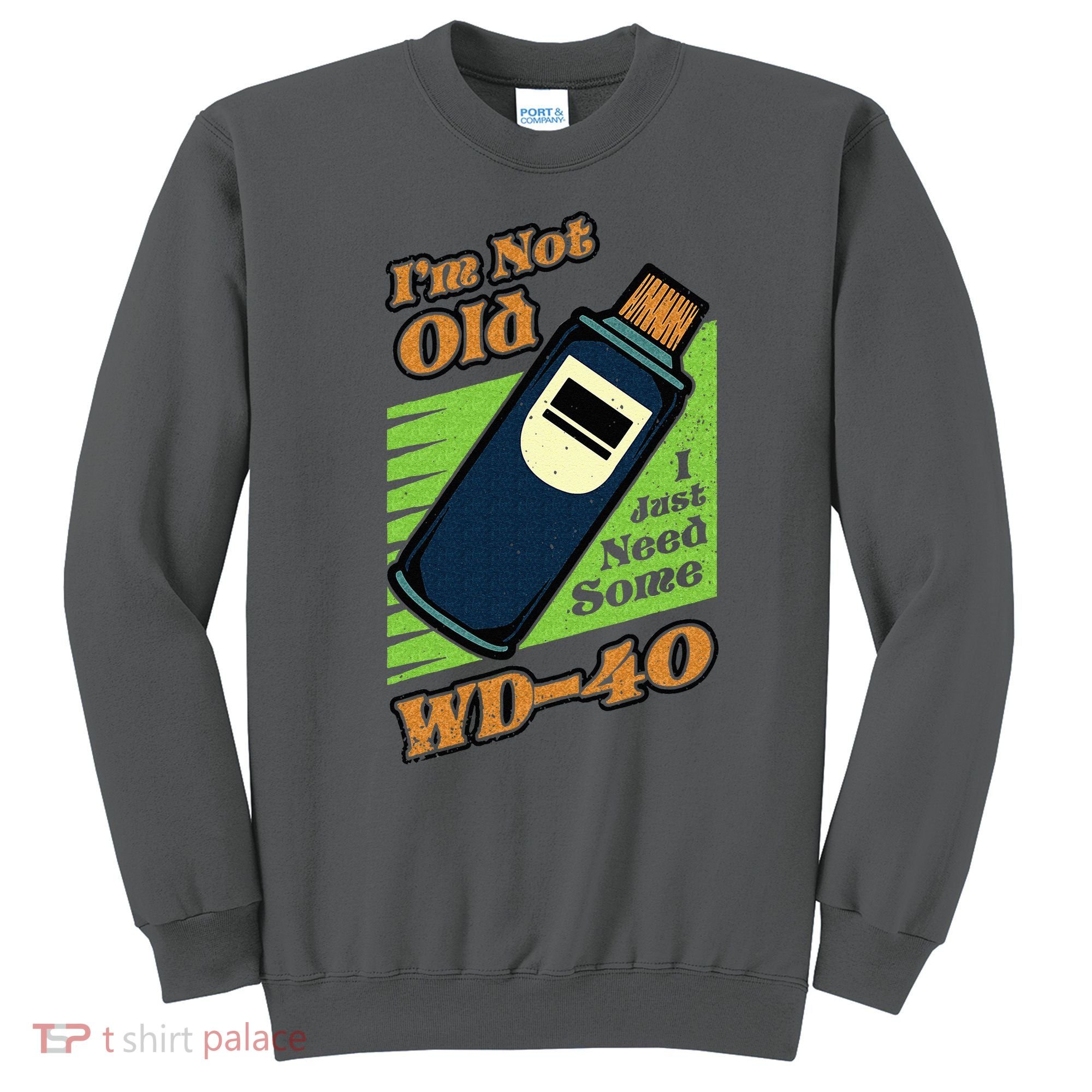 Im Not Old I Just Need Some WD40 Funny Mom Dad Sweatshirt
