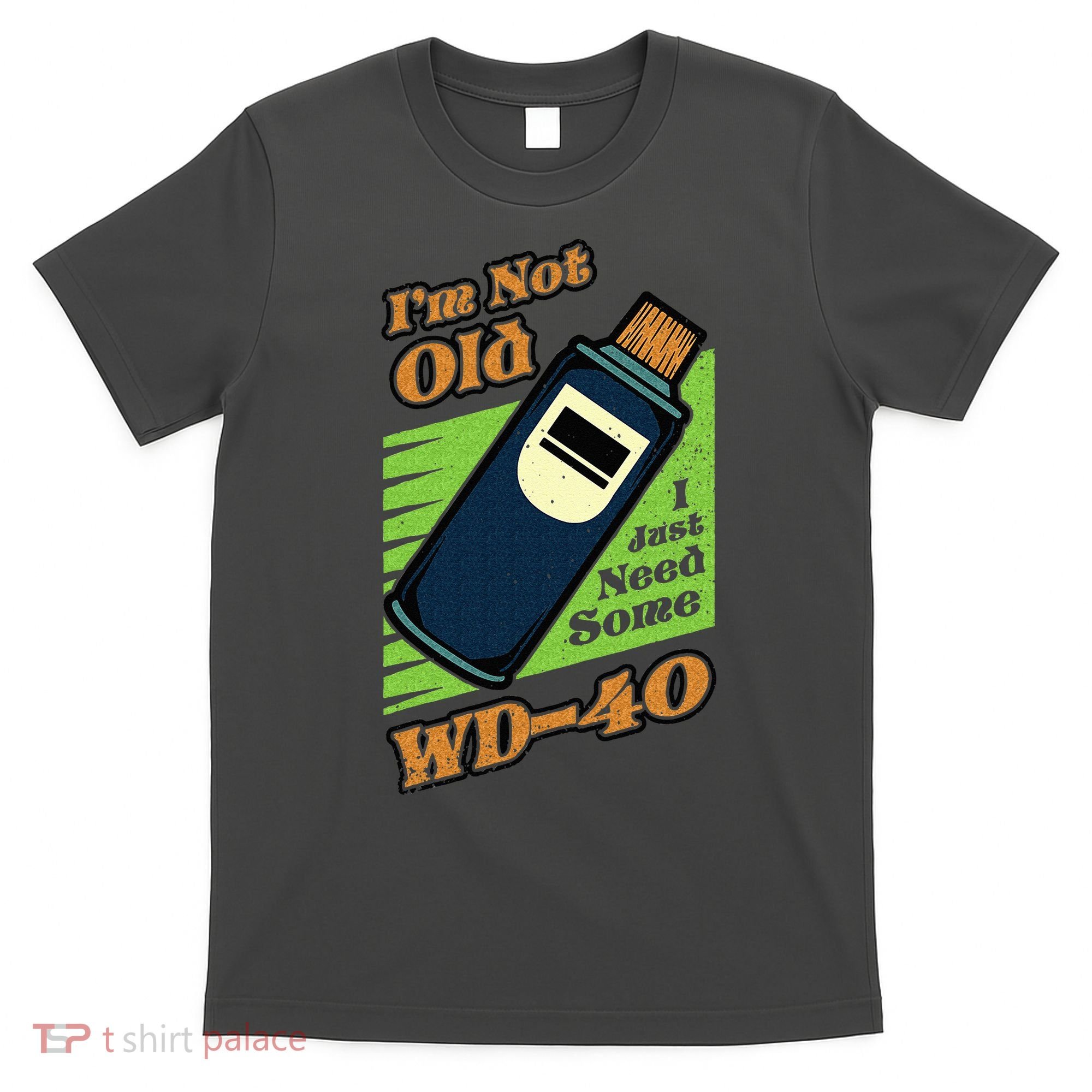 Im Not Old I Just Need Some WD40 Funny Mom Dad T-Shirt