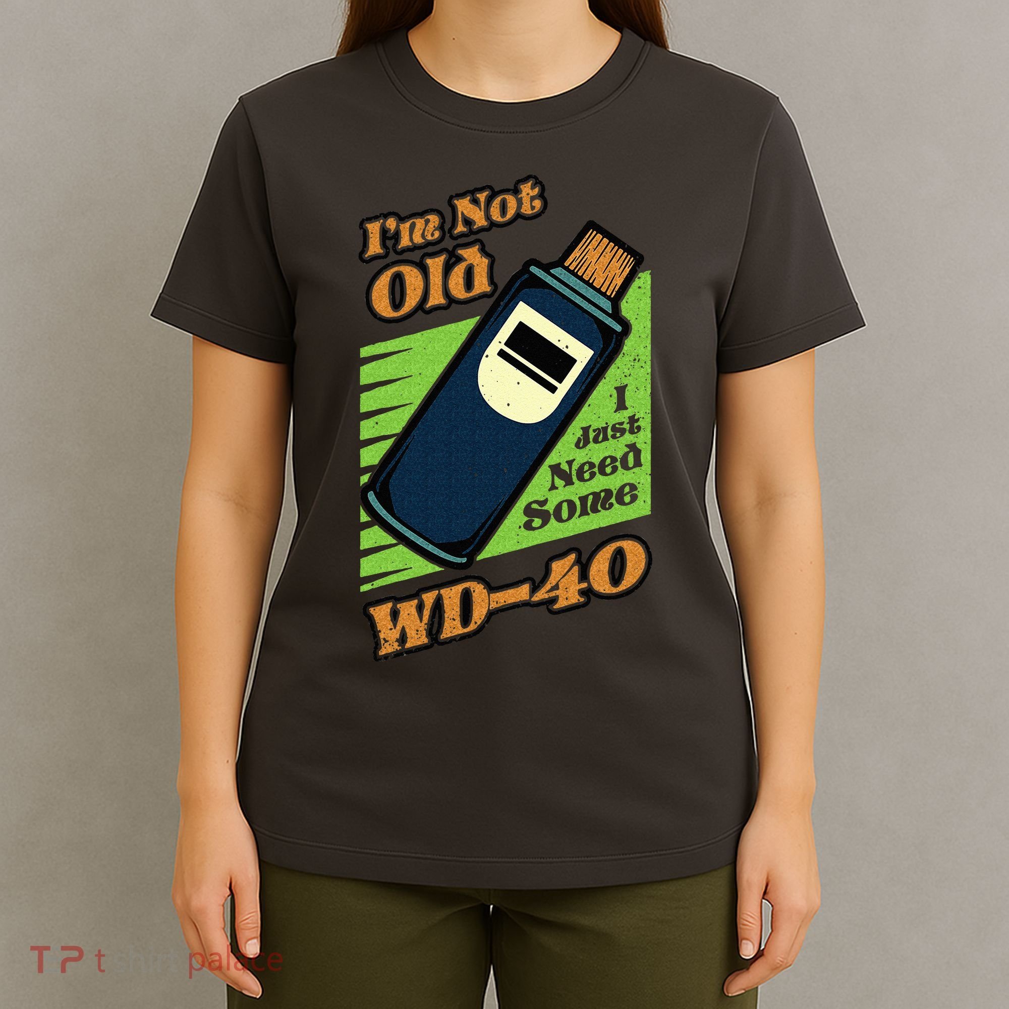 Im Not Old I Just Need Some WD40 Funny Mom Dad T-Shirt